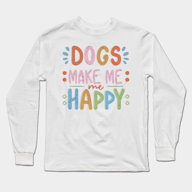 Dogs make me happy Long Sleeve T-Shirt by SloJar